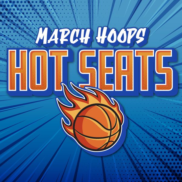 March Hoops Hot Seats